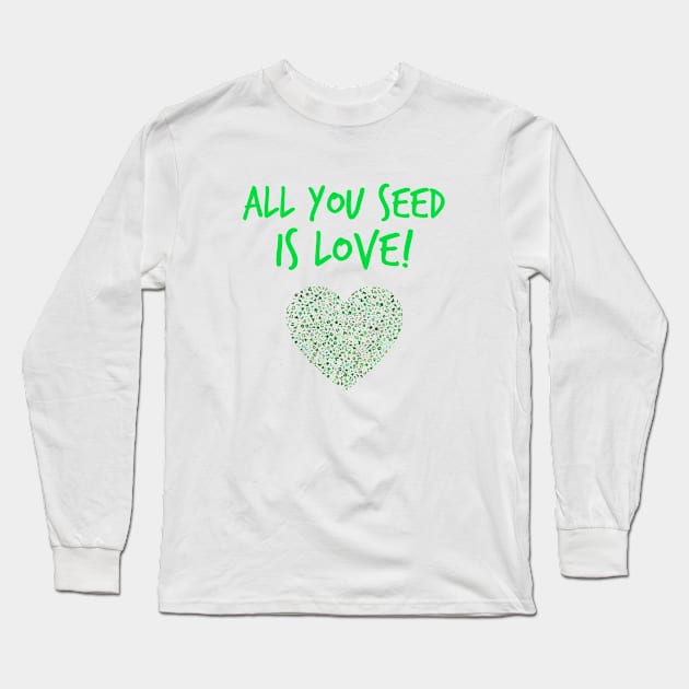 All you seed is love! Long Sleeve T-Shirt by alofolo